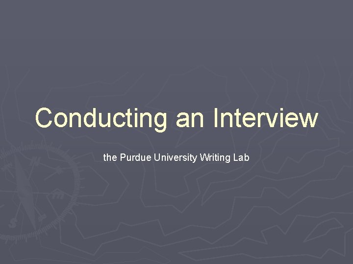 Conducting an Interview the Purdue University Writing Lab 