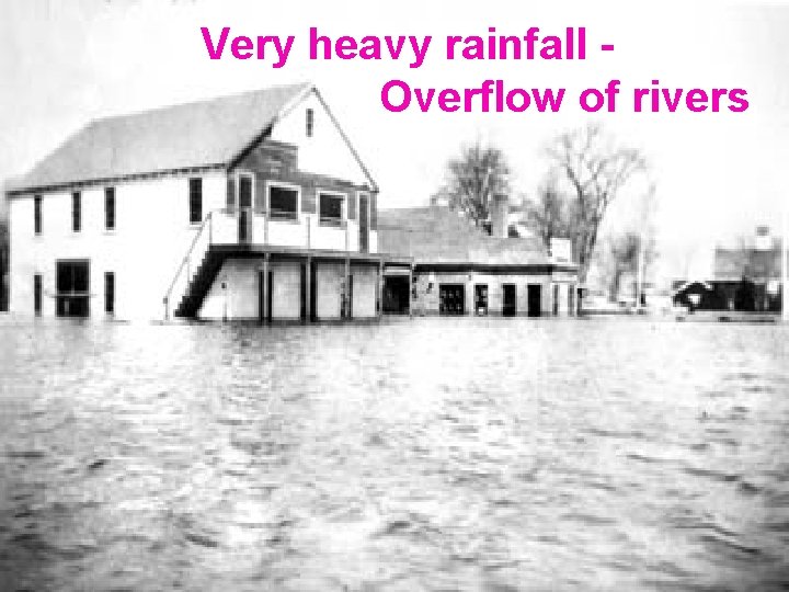 Very heavy rainfall Overflow of rivers 