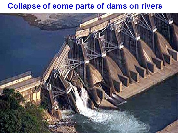 Collapse of some parts of dams on rivers 