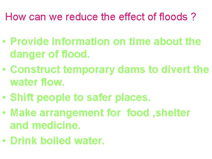 How can we reduce the effect of floods ? • Provide information on time