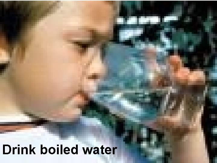 Drink boiled water 