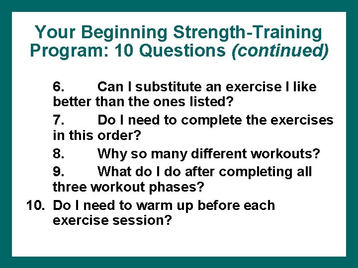 Your Beginning Strength-Training Program: 10 Questions (continued) 6. Can I substitute an exercise I