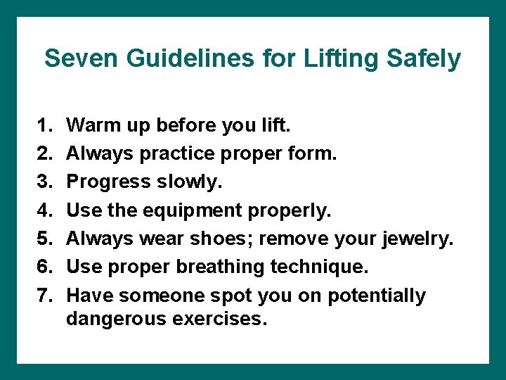 Seven Guidelines for Lifting Safely 1. 2. 3. 4. 5. 6. 7. Warm up