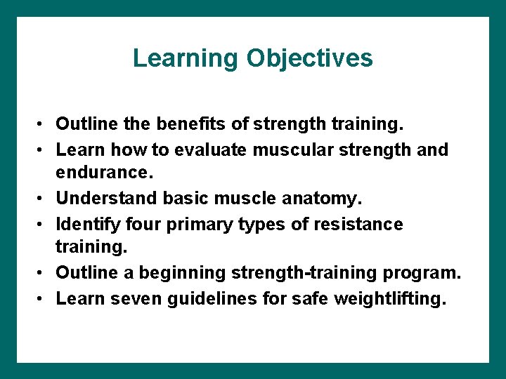Learning Objectives • Outline the benefits of strength training. • Learn how to evaluate