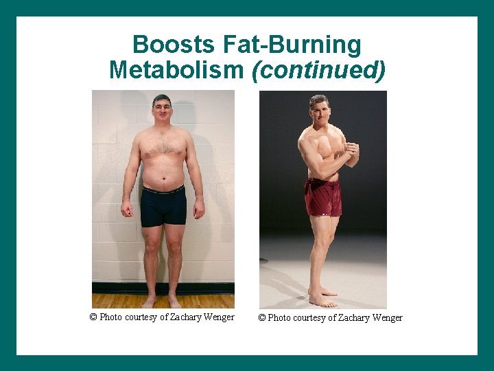 Boosts Fat-Burning Metabolism (continued) © Photo courtesy of Zachary Wenger 