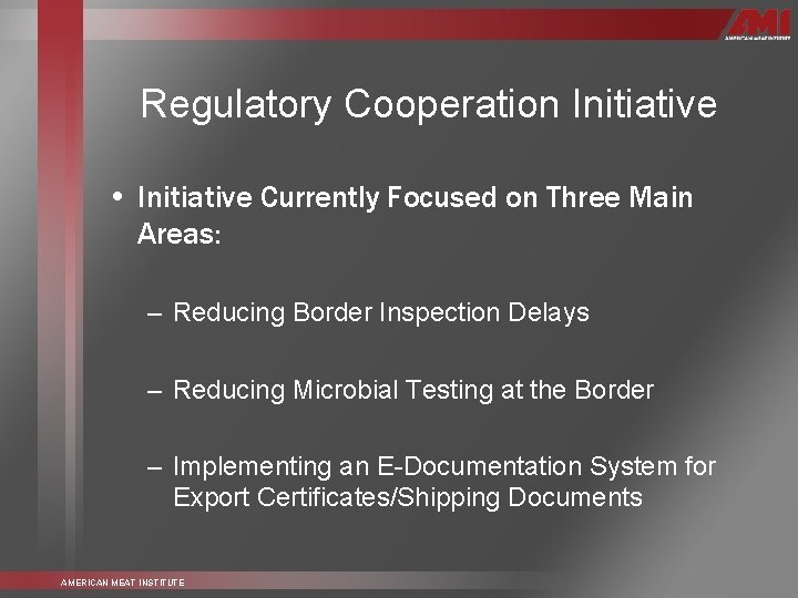 Regulatory Cooperation Initiative • Initiative Currently Focused on Three Main Areas: – Reducing Border