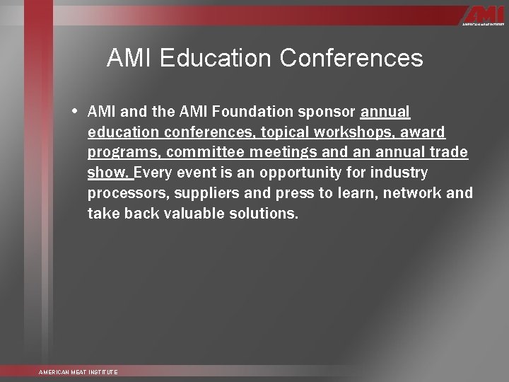 AMI Education Conferences • AMI and the AMI Foundation sponsor annual education conferences, topical