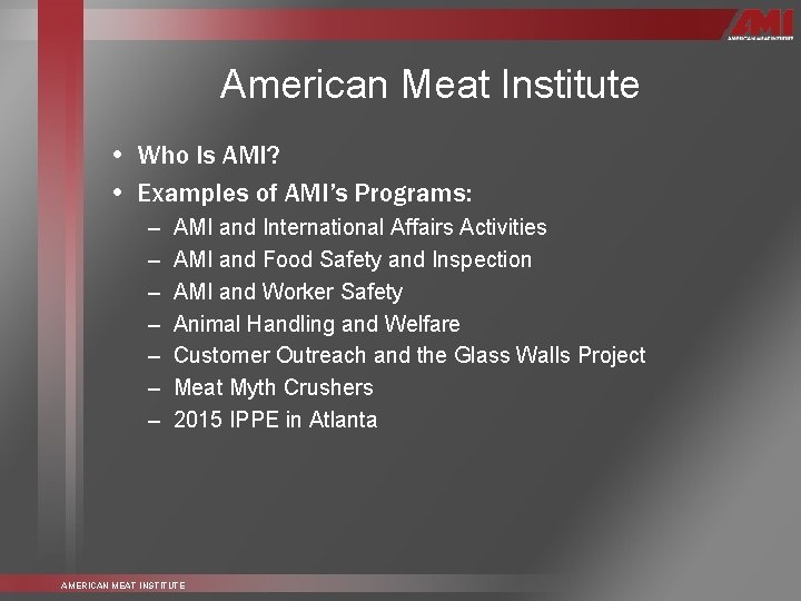 American Meat Institute • Who Is AMI? • Examples of AMI’s Programs: – –