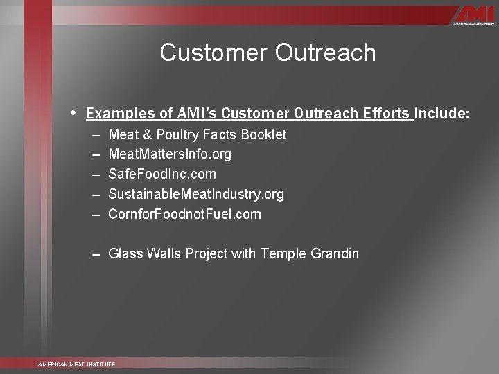 Customer Outreach • Examples of AMI’s Customer Outreach Efforts Include: – – – Meat