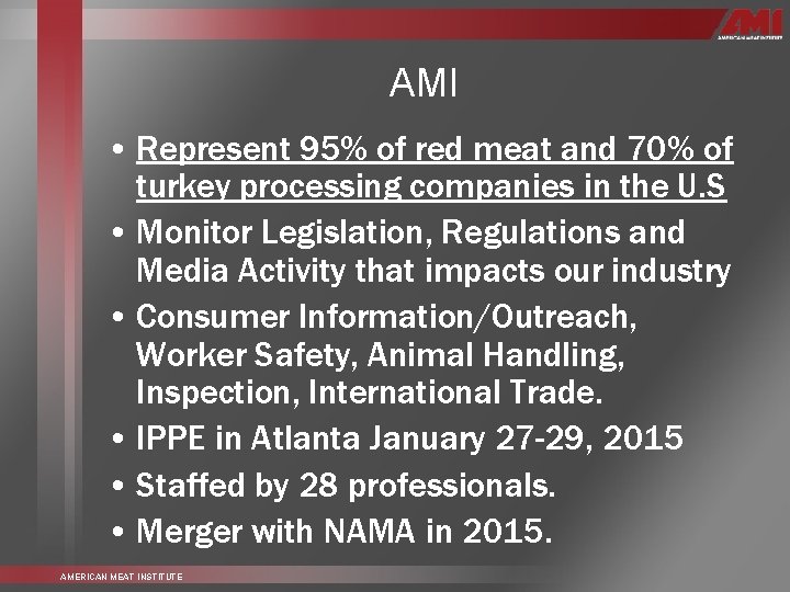AMI • Represent 95% of red meat and 70% of turkey processing companies in