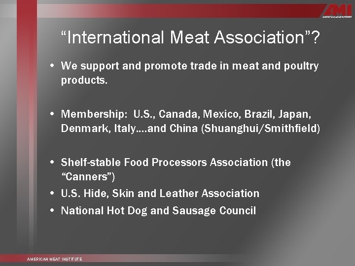 “International Meat Association”? • We support and promote trade in meat and poultry products.