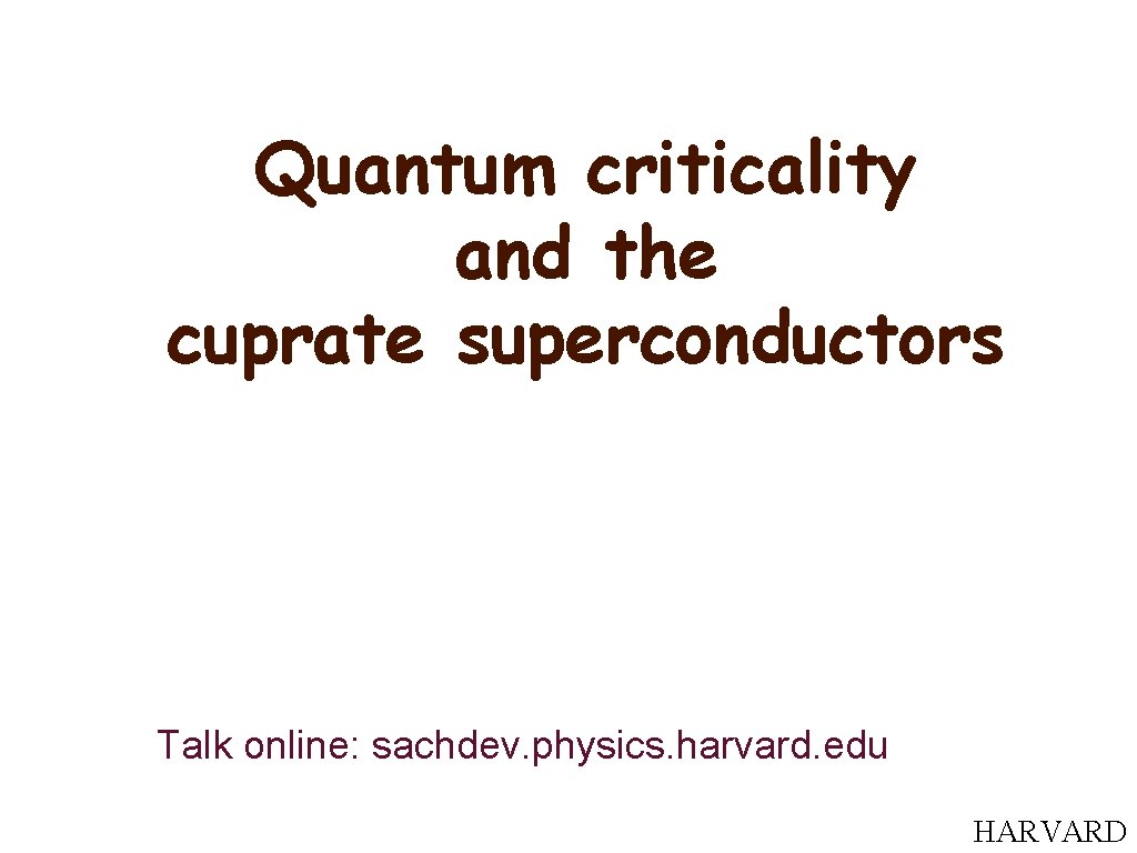 Quantum criticality and the cuprate superconductors Talk online: sachdev. physics. harvard. edu HARVARD 