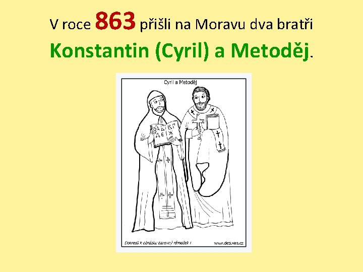 V roce 863 přišli na Moravu dva bratři Konstantin (Cyril) a Metoděj. 