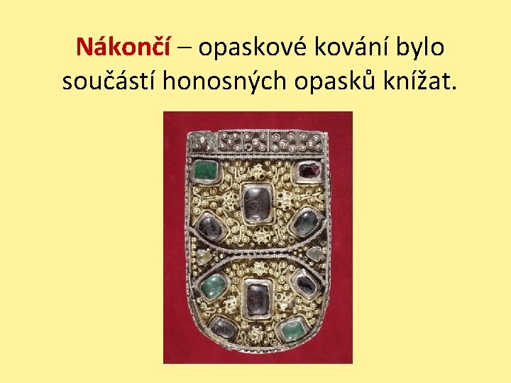 Nákončí – opaskové kování bylo součástí honosných opasků knížat. 