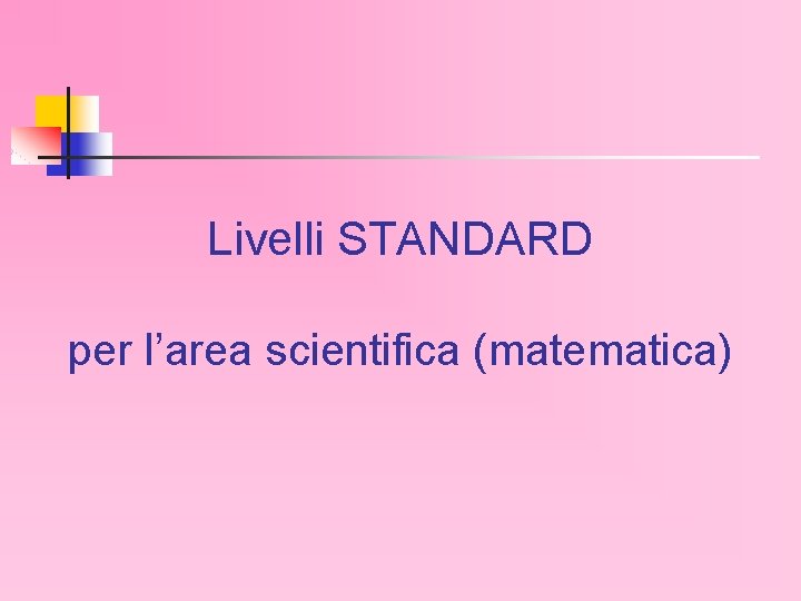 Livelli STANDARD per l’area scientifica (matematica) 