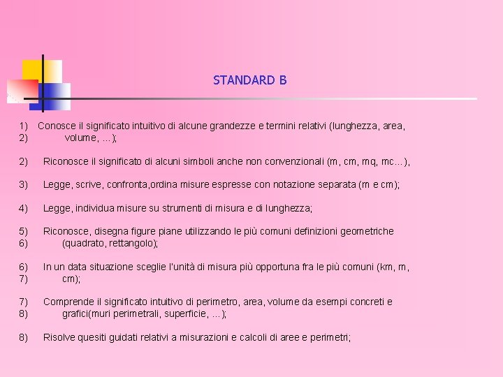STANDARD B 1) Conosce il significato intuitivo di alcune grandezze e termini relativi (lunghezza,