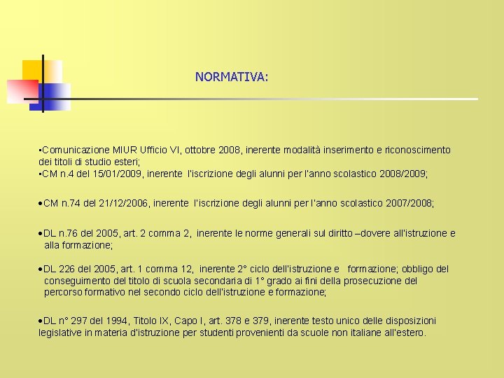 NORMATIVA: • Comunicazione MIUR Ufficio VI, ottobre 2008, inerente modalità inserimento e riconoscimento dei