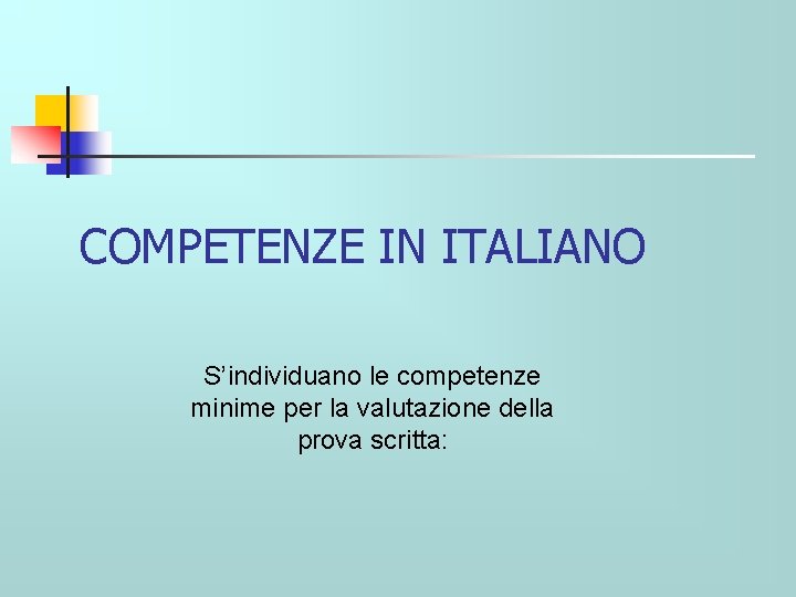 COMPETENZE IN ITALIANO S’individuano le competenze minime per la valutazione della prova scritta: 