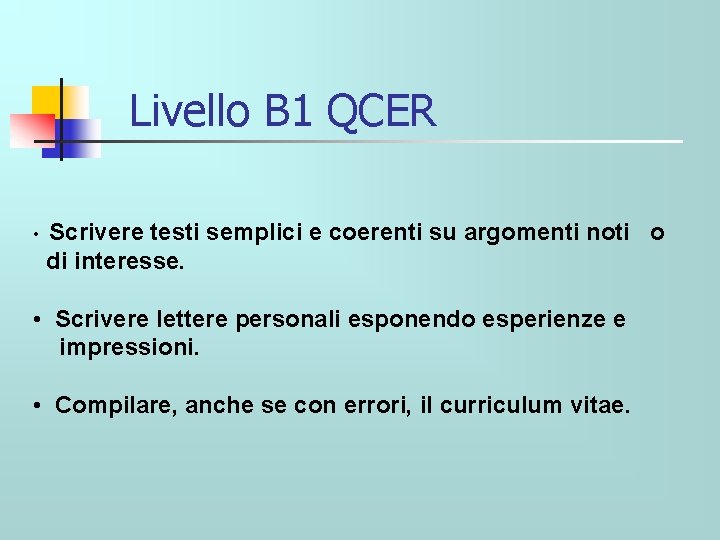 Livello B 1 QCER • Scrivere testi semplici e coerenti su argomenti noti o
