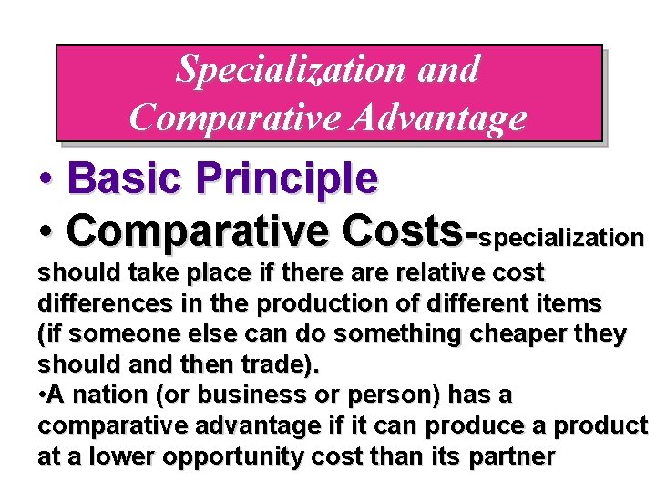Specialization and Comparative Advantage • Basic Principle • Comparative Costs-specialization should take place if