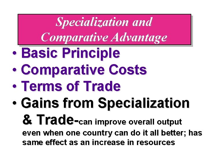 Specialization and Comparative Advantage • Basic Principle • Comparative Costs • Terms of Trade