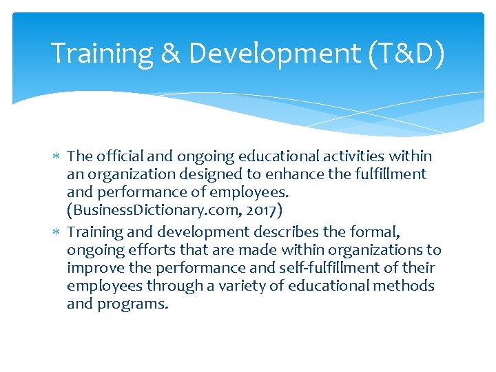 Training & Development (T&D) The official and ongoing educational activities within an organization designed