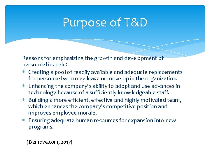 Purpose of T&D Reasons for emphasizing the growth and development of personnel include: Creating