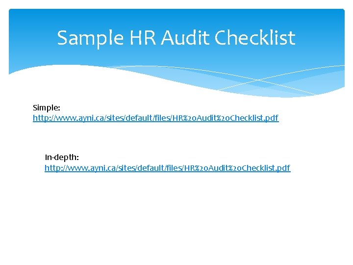 Sample HR Audit Checklist Simple: http: //www. ayni. ca/sites/default/files/HR%20 Audit%20 Checklist. pdf In-depth: http: Sample HR Audit Checklist Simple: http: //www. ayni. ca/sites/default/files/HR%20 Audit%20 Checklist. pdf In-depth: http:
