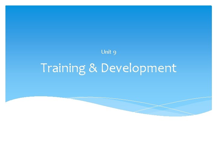 Unit 9 Training & Development 