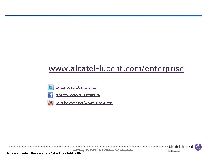 www. alcatel-lucent. com/enterprise twitter. com/ALUEnterprise facebook. com/ALUEnterprise youtube. com/user/Alcatel. Lucent. Corp COPYRIGHT © 2012