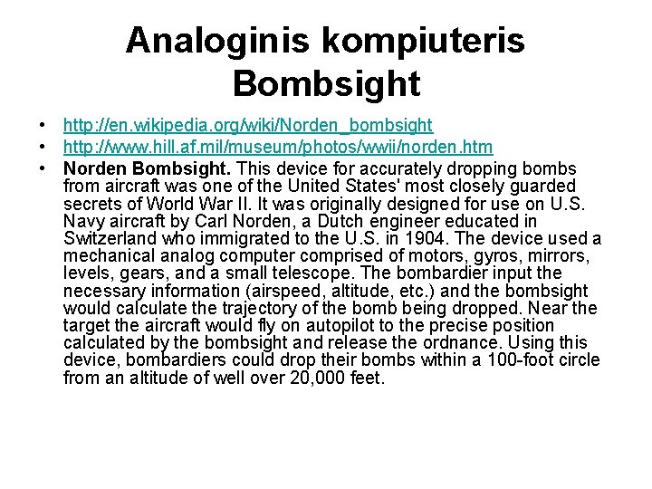Analoginis kompiuteris Bombsight • http: //en. wikipedia. org/wiki/Norden_bombsight • http: //www. hill. af. mil/museum/photos/wwii/norden.