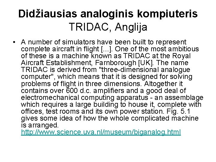 Didžiausias analoginis kompiuteris TRIDAC, Anglija • A number of simulators have been built to