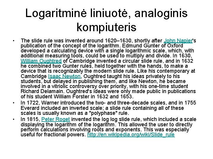 Logaritminė liniuotė, analoginis kompiuteris • • • The slide rule was invented around 1620–