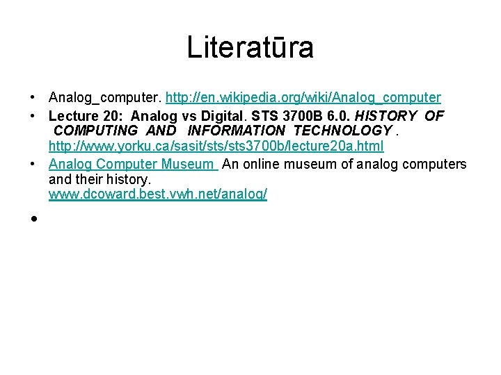 Literatūra • Analog_computer. http: //en. wikipedia. org/wiki/Analog_computer • Lecture 20: Analog vs Digital. STS