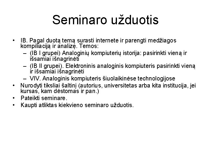 Seminaro užduotis • IB. Pagal duotą temą surasti internete ir parengti medžiagos kompiliaciją ir