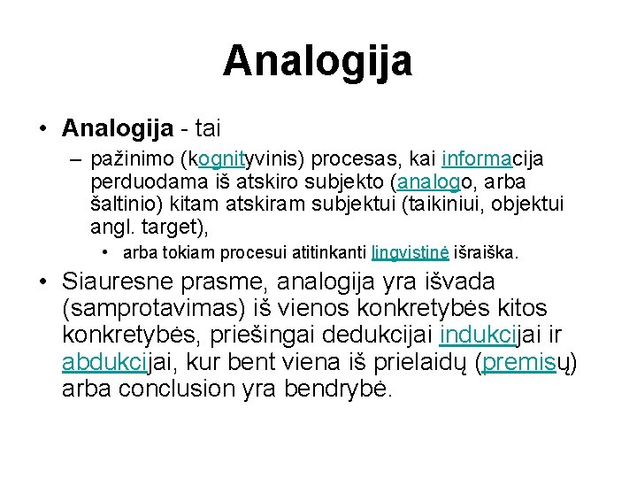 Analogija • Analogija - tai – pažinimo (kognityvinis) procesas, kai informacija perduodama iš atskiro