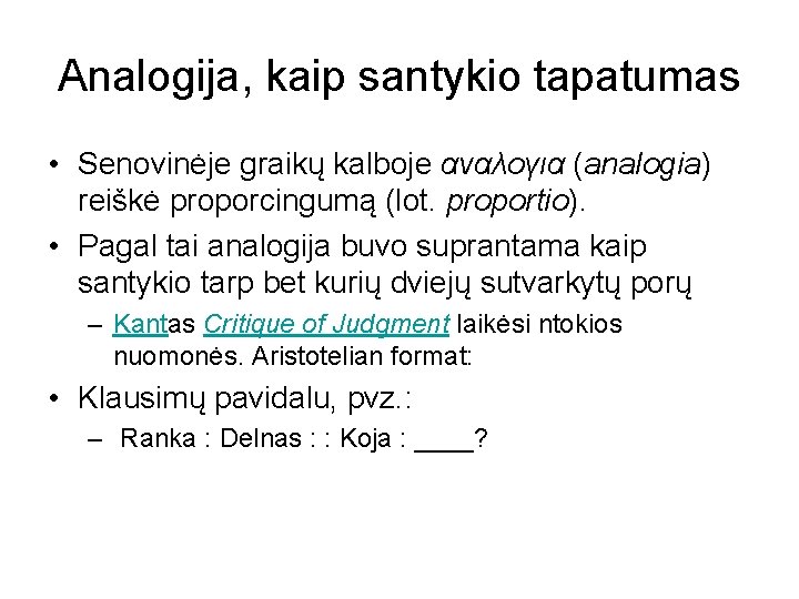 Analogija, kaip santykio tapatumas • Senovinėje graikų kalboje αναλογια (analogia) reiškė proporcingumą (lot. proportio).