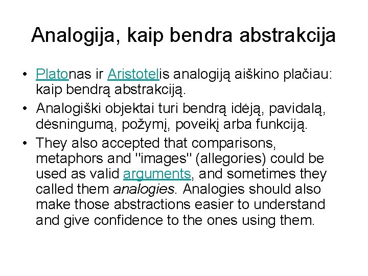 Analogija, kaip bendra abstrakcija • Platonas ir Aristotelis analogiją aiškino plačiau: kaip bendrą abstrakciją.
