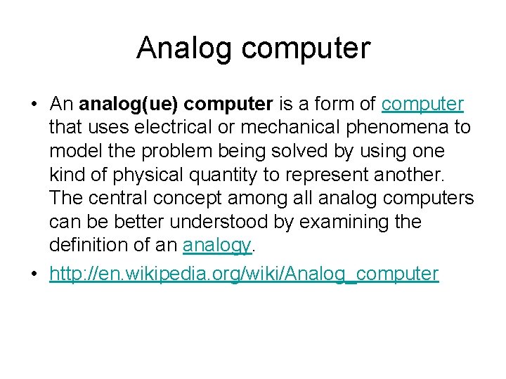 Analog computer • An analog(ue) computer is a form of computer that uses electrical
