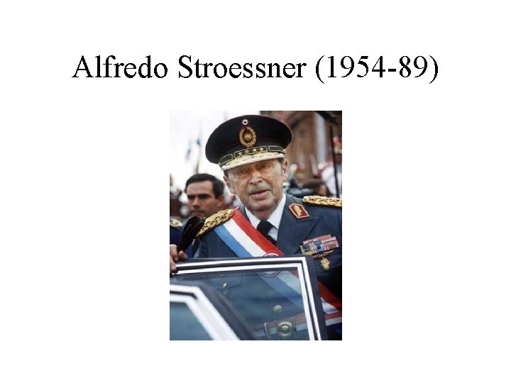 Alfredo Stroessner (1954 -89) 