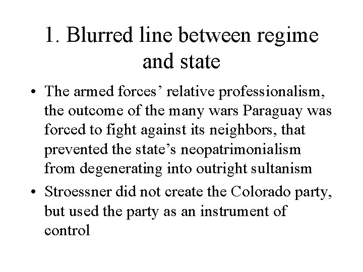 1. Blurred line between regime and state • The armed forces’ relative professionalism, the
