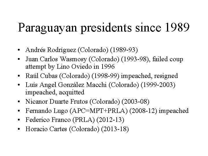 Paraguayan presidents since 1989 • Andrés Rodríguez (Colorado) (1989 -93) • Juan Carlos Wasmosy