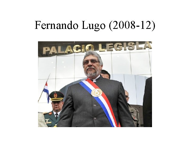 Fernando Lugo (2008 -12) 