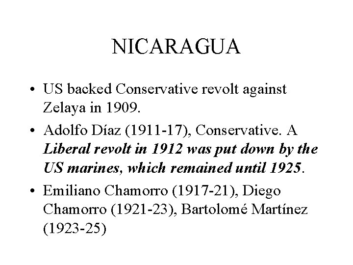NICARAGUA • US backed Conservative revolt against Zelaya in 1909. • Adolfo Díaz (1911