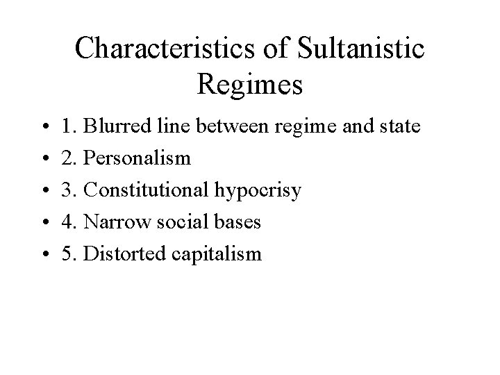 Characteristics of Sultanistic Regimes • • • 1. Blurred line between regime and state