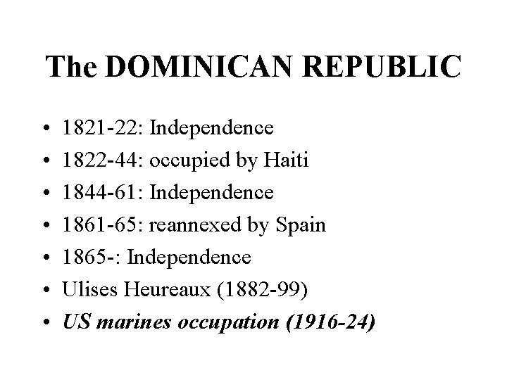 The DOMINICAN REPUBLIC • • 1821 -22: Independence 1822 -44: occupied by Haiti 1844