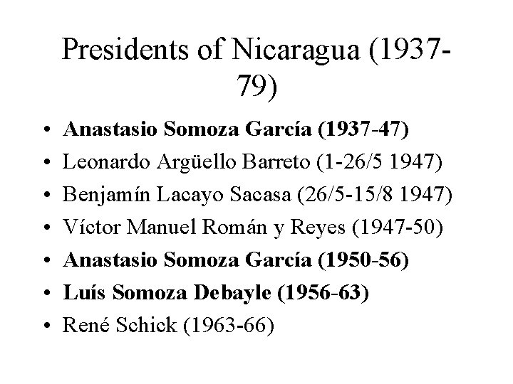 Presidents of Nicaragua (193779) • • Anastasio Somoza García (1937 -47) Leonardo Argüello Barreto