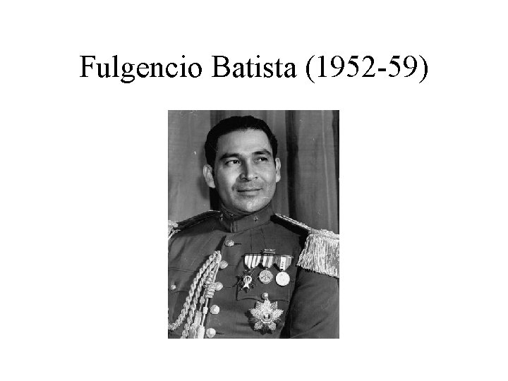 Fulgencio Batista (1952 -59) 