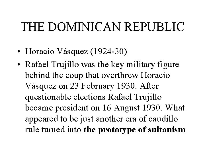 THE DOMINICAN REPUBLIC • Horacio Vásquez (1924 -30) • Rafael Trujillo was the key