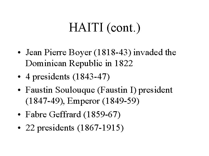 HAITI (cont. ) • Jean Pierre Boyer (1818 -43) invaded the Dominican Republic in